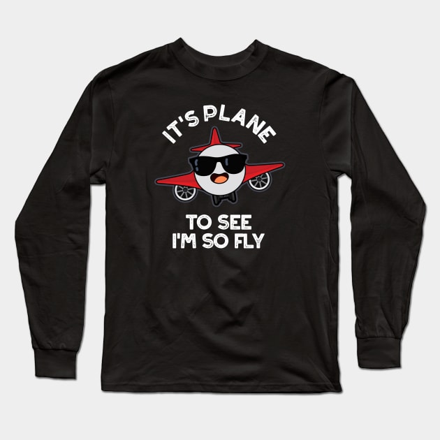 It's Plane To See I'm So Fly Funny Aeroplane Pun Long Sleeve T-Shirt by punnybone